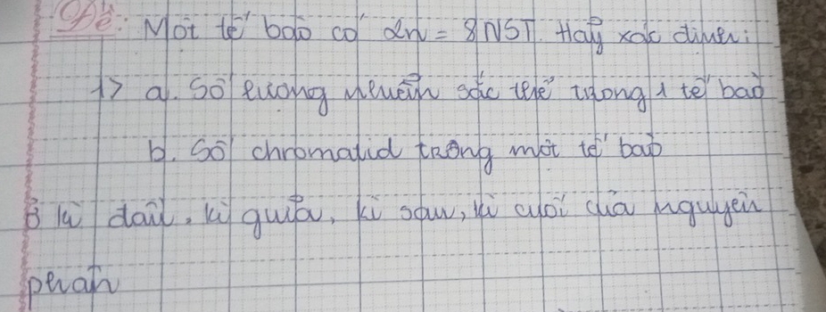 Oè: Mot to bo co 2n=8NST Hloy xoo dine; 
) a. so euong mewen soe the tong i te bad 
b1. Sol chromalid trong mit te bap 
Blú dai, W guóu, ki sw, yù aòi cā hgugen 
peich