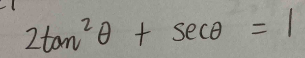 2tan^2θ +sec θ =1