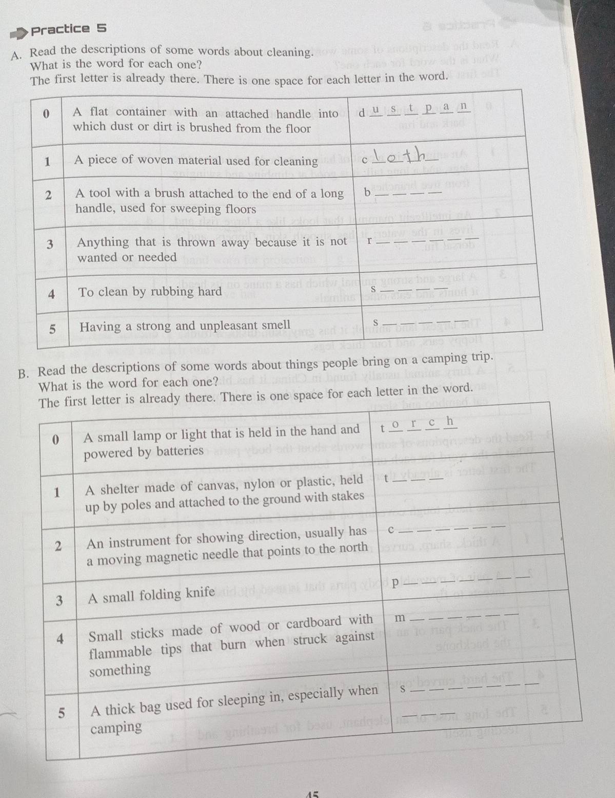 Practice 5 
A. Read the descriptions of some words about cleaning. 
What is the word for each one? 
The first letter is already there. There is one space for each letter in the word. 
B. Read the descriptions of some words about things people bring on a camping 
What is the word for each one? 
for each letter in the word.