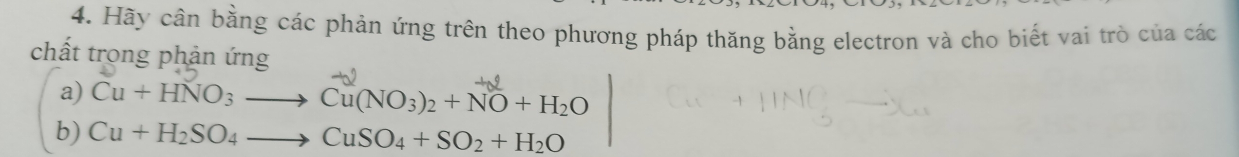 Hãy cần bằng các phản ứng trên theo phương pháp thăng bằng electron và cho biết vai trò của các 
chất trong phản ứng 
a) Cu+HNO_3to Cu(NO_3)_2+NO+H_2O
b) Cu+H_2SO_4to CuSO_4+SO_2+H_2O