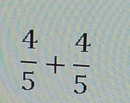  4/5 + 4/5 