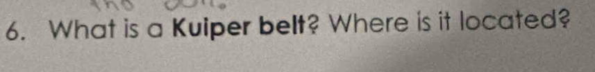 What is a Kuiper belt? Where is it located?