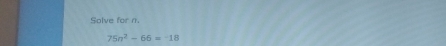 Solve for n
75n^2-66=-18