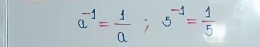 a^(-1)= 1/a ; 5^(-1)= 1/5 