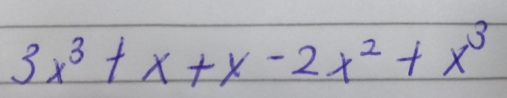 3x^3+x+x-2x^2+x^3