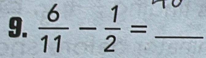  6/11 - 1/2 = _