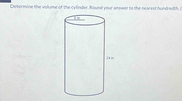 Determine the volume of the cylinder. Round your answer to the nearest hundredth. ( 
n