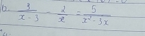  3/x-3 - 2/x = 5/x^2-3x 