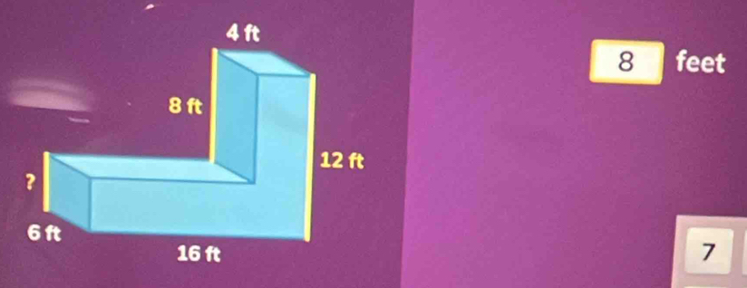 4 ft
8 feet
8 ft
12 ft
?
6 f
16 ft 7