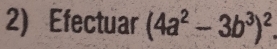 Efectuar (4a^2-3b^3)^2