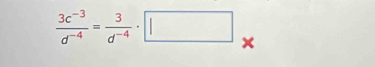  (3c^(-3))/d^(-4) = 3/d^(-4) · □ ×