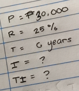 P=30,000
R=25%
T=C years
I= ?
TI= ?