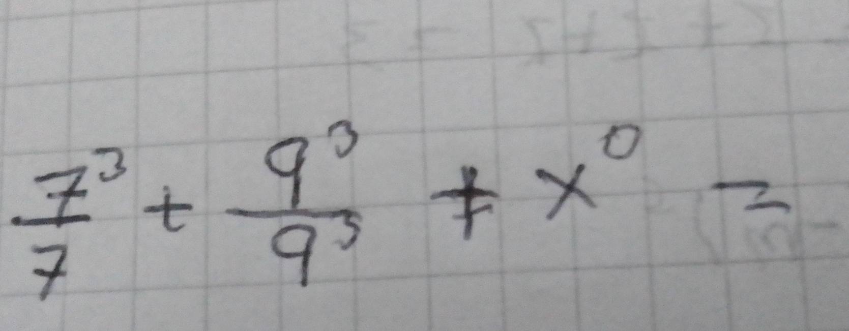 frac 77^(3+frac 9^2)9^3+x^0=