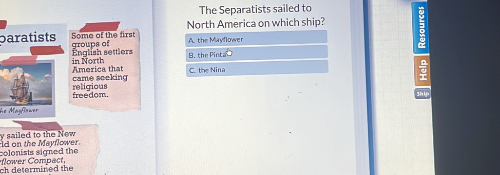 The Separatists sailed to
North America on which ship?
paratistsSome of the first
groups of A. the Mayflower
;
English settlers B. the Pinta
in North
America that C. the Nina
came seeking
religious
freedom. Skip
he Mayflower
y sailed to the New
ld on the Mayflower.
colonists signed the
flower Compact,
ch determined the