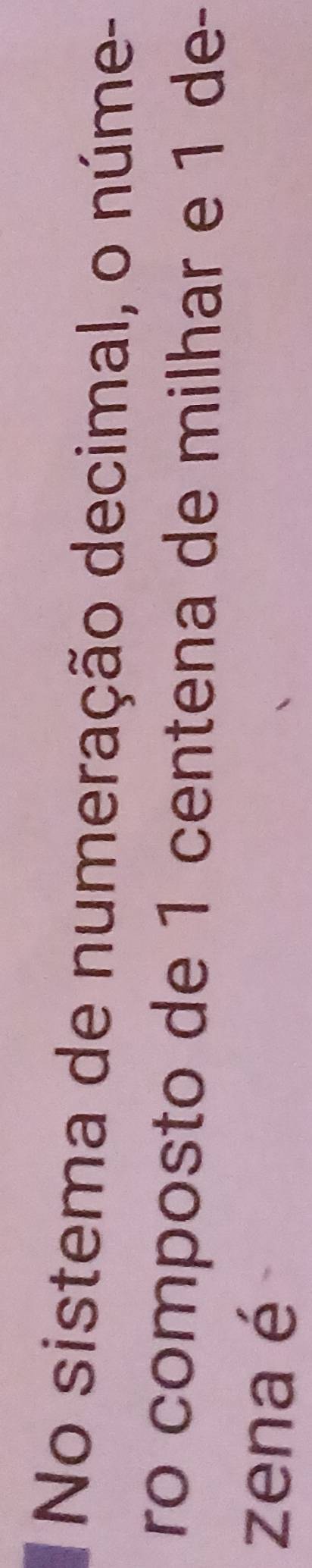 No sistema de numeração decimal, o núme- 
ro composto de 1 centena de milhar e 1 de- 
zena é
