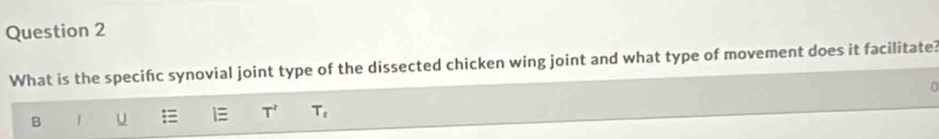 What is the specifc synovial joint type of the dissected chicken wing joint and what type of movement does it facilitate?
n
T^2 T_2
B 1