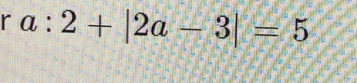 a:2+|2a-3|=5