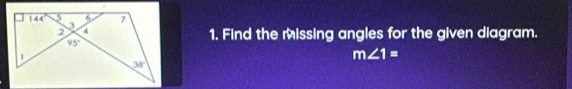 Find the missing angles for the given diagram.
m∠ 1=