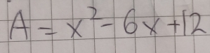 A=x^2-6x+12