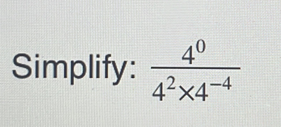 Simplify:  4^0/4^2* 4^(-4) 