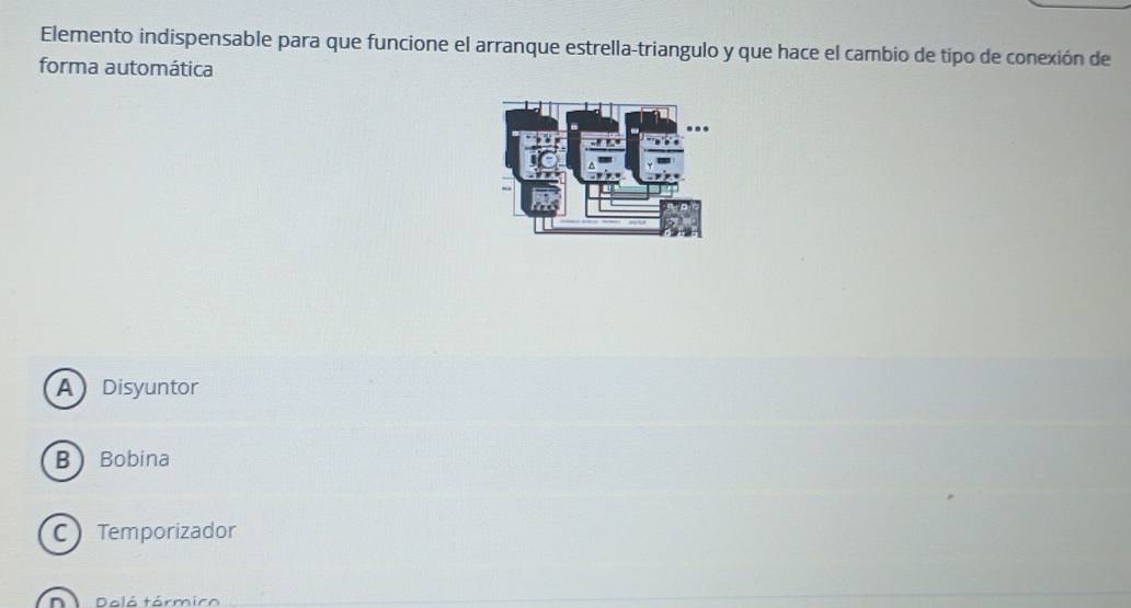 Elemento indispensable para que funcione el arranque estrella-triangulo y que hace el cambio de tipo de conexión de
forma automática
A Disyuntor
BBobina
C Temporizador
Dalá tármico