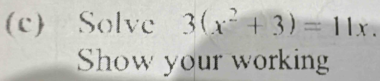 Solve 3(x^2+3)=11x. 
Show your working