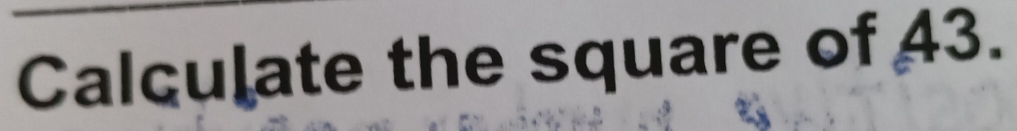 Calculate the square of 43.