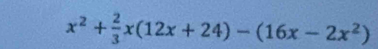 x^2+ 2/3 x(12x+24)-(16x-2x^2)