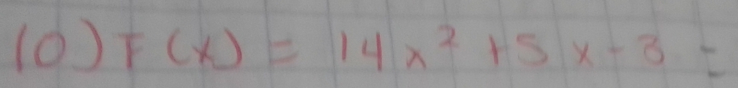 (0) F(x)=14x^2+5x-3=