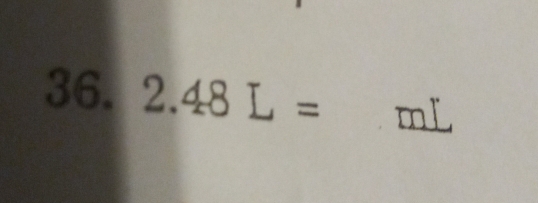 2.48L= mL