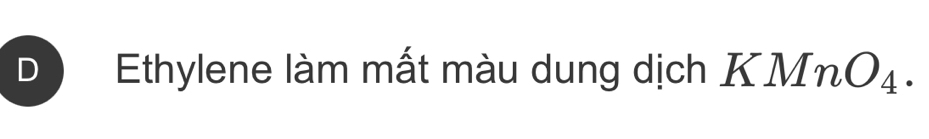 Ethylene làm mất màu dung dịch K MnO_4.