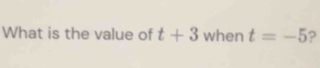 What is the value of t+3 when t=-5 2