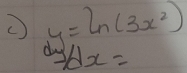 y=ln (3x^2)
=dx=