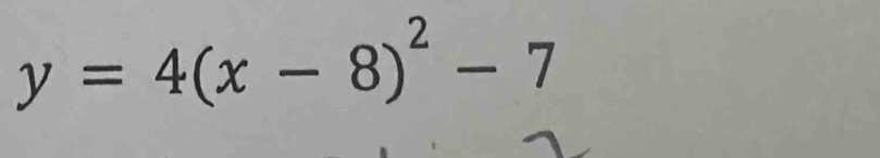 y=4(x-8)^2-7