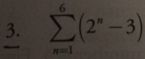 sumlimits _(n=1)^6(2^n-3)