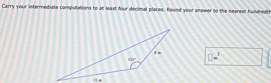 Carry your intermediate computations to at least four decimal places. Round your answer to the nearest hundredth
□ m^2