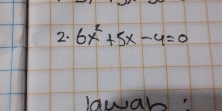 6x^2+5x-4=0
lawar?