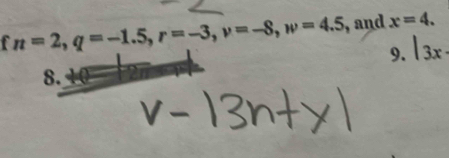 n=2, q=-1.5, r=-3, v=-8, w=4.5 , and x=4. 
9. |3x·
8.