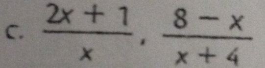  (2x+1)/x ,  (8-x)/x+4 