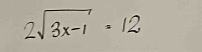 2sqrt(3x-1)=12