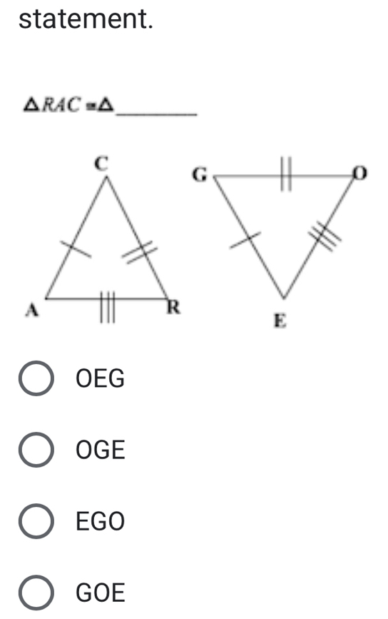 statement.
_
△ RAC=△
OEG
OGE
EGO
GOE