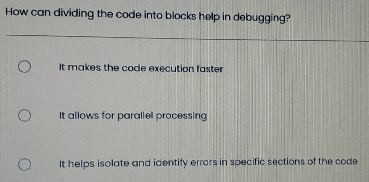 Solved: How can dividing the code into blocks help in debugging? It ...