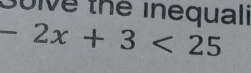 Golve thể inequali
-2x+3<25</tex>