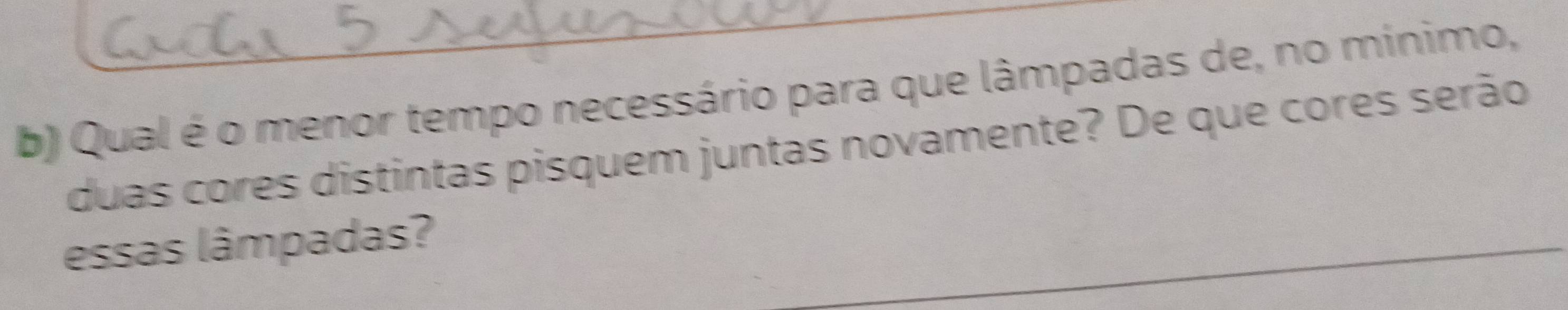 Qual é o menor tempo necessário para que lâmpadas de, no mínimo, 
duas cores distintas pisquem juntas novamente? De que cores serão 
essas lâmpadas?