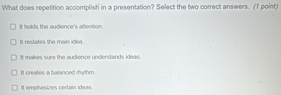 Solved: What does repetition accomplish in a presentation? Select the ...