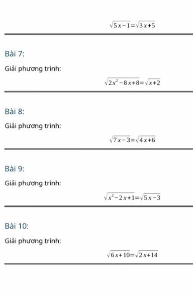 sqrt(5x-1)=sqrt(3x+5)
Bài 7: 
Giải phương trình:
sqrt(2x^2-8x+8)=sqrt(x+2)
Bài 8: 
Giải phương trình:
sqrt(7x-3)=sqrt(4x+6)
Bài 9: 
Giải phương trình:
sqrt(x^2-2x+1)=sqrt(5x-3)
Bài 10: 
Giải phương trình:
sqrt(6x+10)=sqrt(2x+14)