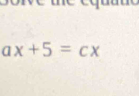 ax+5=cx