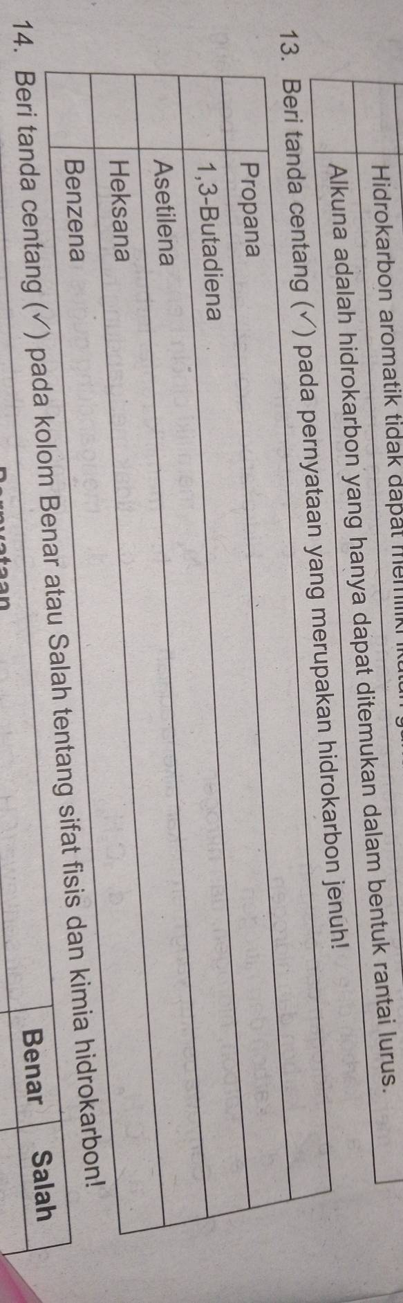 Hidrokarbon aromatik tidak dapat memilk 
Alkuna adalah hidrokarbon yang hanya dapat ditemukan dalam bentuk rantai lurus. 
an yang merupakan hidrokarbon jenuh! 
14. Beri tanda centa