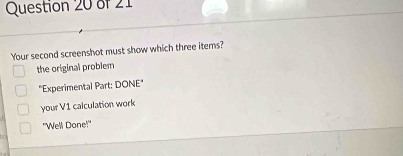 Your second screenshot must show which three items?
the original problem
"Experimental Part: DONE"
your V1 calculation work
"Well Done!"
to