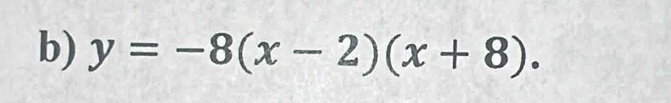 y=-8(x-2)(x+8).